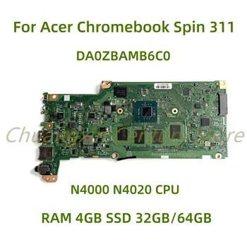 Для ноутбука Acer Chromebook Spin 311 материнская плата DA0ZBAMB6C0 с процессором N4000 N4020 Оперативная ПАМЯТЬ 4 ГБ SSD 32 ГБ/64 ГБ 100% Протестирована, Полностью Работает